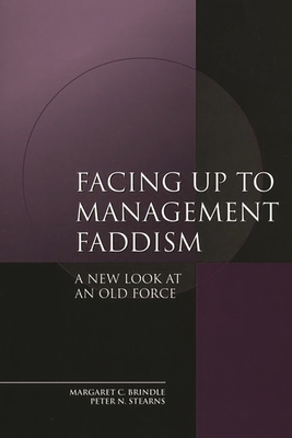 Facing Up to Management Faddism: A New Look at an Old Force - Brindle, Margaret, and Stearns, Peter N