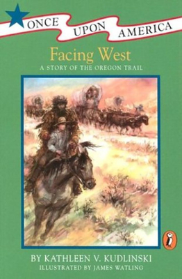 Facing West: A Story of the Oregon Trail - Kudlinski, Kathleen V