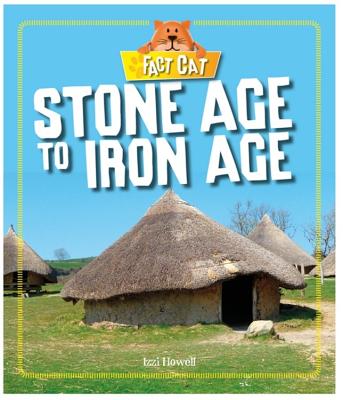 Fact Cat: History: Early Britons: Stone Age to Iron Age - Howell, Izzi