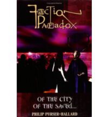 Faction Paradox: Of the City of the Saved... - Purser-Hallard, Philip