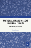 Factionalism and Dissent in an English City: Chichester, 1678-1685