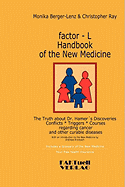 factor-L Handbook of the New Medicine - The Truth about Dr. Hamer's Discoveries: Conflicts-Triggers-Courses regarding cancer and other curable diseases
