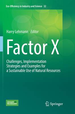 Factor X: Challenges, Implementation Strategies and Examples for a Sustainable Use of Natural Resources - Lehmann, Harry (Editor), and Hinzmann, Mandy (Contributions by), and Evans, Nick (Contributions by)