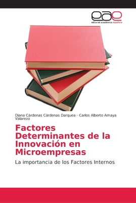 Factores Determinantes de la Innovaci?n en Microempresas - Crdenas Darquea, Diana Crdenas, and Amaya Valarezo, Carlos Alberto