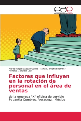 Factores que influyen en la rotacin de personal en el rea de ventas - Esteban Garcia, Miguel Angel, and Jimnez Ramos, Tania L, and Zepeta Leal, Annette J