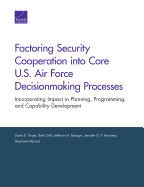 Factoring Security Cooperation Into Core U.S. Air Force Decisionmaking Processes: Incorporating Impact in Planning, Programming, and Capability Development