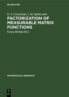 Factorization of Measurable Matrix Functions - Litvinchuk, G S, and Spitkovskii, I M, and Heinig, Georg (Editor)