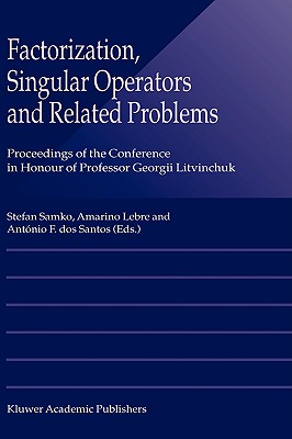Factorization, Singular Operators and Related Problems - Samko, Stefan (Editor), and Lebre, Amarino (Editor), and Dos Santos, Antnio F (Editor)