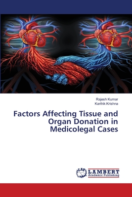 Factors Affecting Tissue and Organ Donation in Medicolegal Cases - Kumar, Rajesh, and Krishna, Karthik