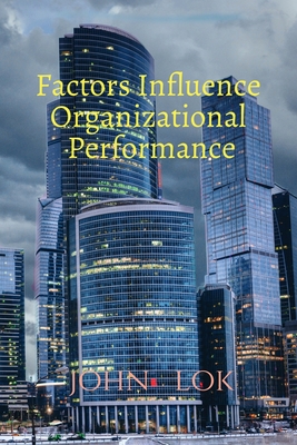 Factors Influence Organizational Performance - Lok, John