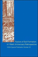 Factors of Soil Formation: A Fiftieth Anniversary Retrospective: Proceedings of a Symposium Cosponsored by the Council on the History of Soil Science (S205.1) and Division S-5 of the Soil Science Society of America