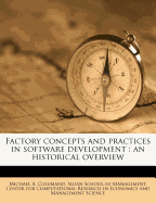Factory Concepts and Practices in Software Development: An Historical Overview (Classic Reprint)