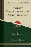 Factory Organization and Administration (Classic Reprint)