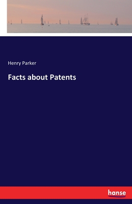 Facts about Patents - Parker, Henry