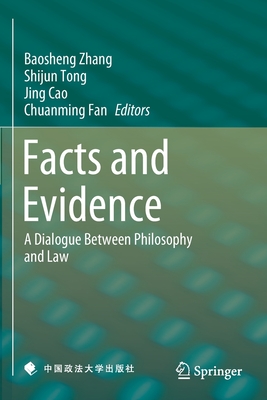 Facts and Evidence: A Dialogue Between Philosophy and Law - Zhang, Baosheng (Editor), and Tong, Shijun (Editor), and Cao, Jing (Editor)