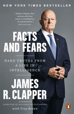 Facts and Fears: Hard Truths from a Life in Intelligence - Clapper, James R., and Brown, Trey