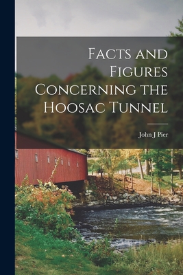 Facts and Figures Concerning the Hoosac Tunnel - Pier, John J