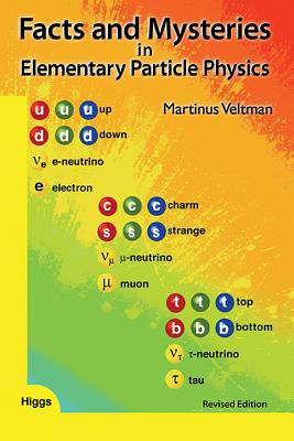 Facts and Mysteries in Elementary Particle Physics (Revised Edition) - Veltman, Martinus J G