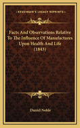 Facts and Observations Relative to the Influence of Manufactures Upon Health and Life (1843)