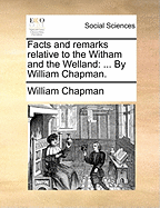 Facts and Remarks Relative to the Witham and the Welland: ... by William Chapman