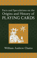 Facts and Speculations on the Origin and History of Playing Cards