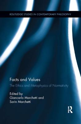 Facts and Values: The Ethics and Metaphysics of Normativity - Marchetti, Giancarlo (Editor), and Marchetti, Sarin (Editor)