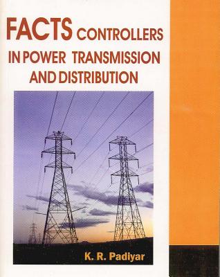 Facts Controllers in Power Transmission and Distribution - Padiyar, K R