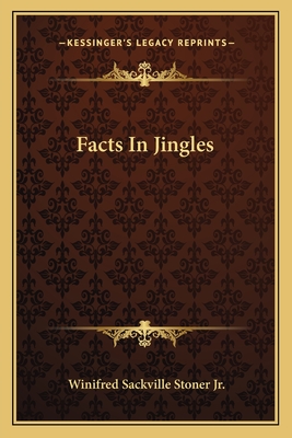 Facts In Jingles - Stoner, Winifred Sackville, Jr.