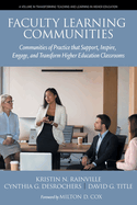 Faculty Learning Communities: Communities of Practice that Support, Inspire, Engage, and Transform Higher Education Classrooms