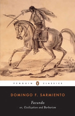 Facundo: Or, Civilization and Barbarism - Sarmiento, Domingo F, L.L.D., and Stavans, Ilan (Introduction by), and Mann, Mary Peabody (Translated by)