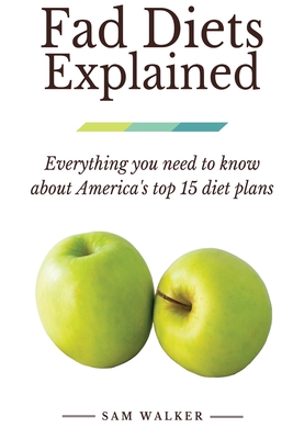 Fad Diets Explained: Everything you need to know about America's top 15 diet plans - Walker, Sam