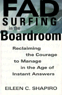 Fad Surfing in the Boardroom: Reclaiming the Courage to Manage in the Age of Instant Answers - Shapiro, Eileen C