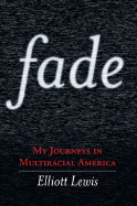 Fade: My Journeys in Multiracial America