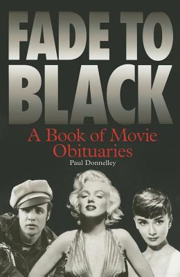 Fade to Black: A Book of Movie Obituaries - Donnelley, Paul