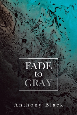 Fade to Gray - Black, Anthony