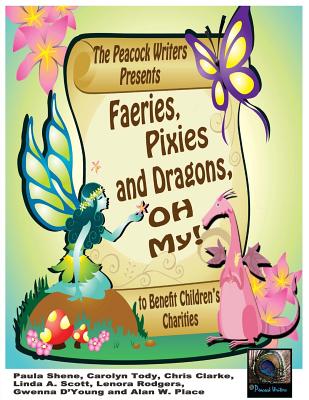 Faeries, Pixies and Dragons, Oh My!: To Benefit Children's Charities - Shene, Paula, and Clarke, Chris, and Scott, Linda A