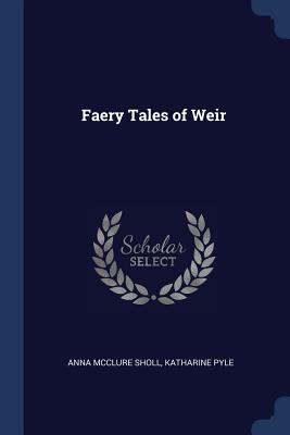Faery Tales of Weir - Sholl, Anna McClure, and Pyle, Katharine