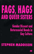 Fags, Hags and Queer Sisters: Gender Dissent and Heterosocial Bonds in Gay Culture