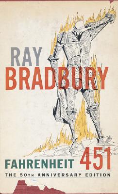 Fahrenheit 451: The Temperature at Which Book Paper Catches Fire, and Burns - Bradbury, Ray D