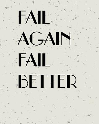 Fail Agian Fail Better, Quote Inspiration Notebook, Dream Journal Diary, Dot Grid - Blank No Lined -Graph Paper, 8 X 10, 120 Page: Inspiring Your Ideas and Tips for Hand Lettering Your Own Way to Beautiful Works and Life - Publisher, Mind