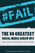 #FAIL: The 50 Greatest Social Media Screw-Ups and How to Avoid Being the Next One
