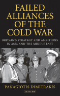 Failed Alliances of the Cold War: Britain's Strategy and Ambitions in Asia and the Middle East