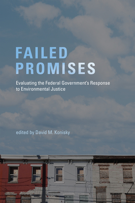 Failed Promises: Evaluating the Federal Government's Response to Environmental Justice - Konisky, David M (Editor)