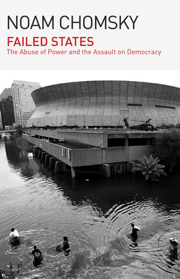 Failed States: The Abuse of Power and the Assault on Democracy - Chomsky, Noam