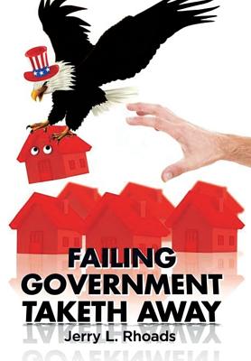 Failing Government Taketh Away - Rhoads, Jerry L
