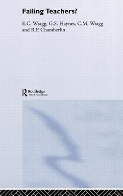 Failing Teachers? - Chamberlin, R P, and Haynes, G S, and Wragg, E C, Prof.