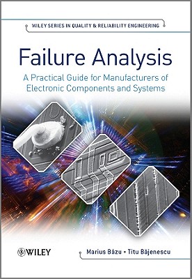 Failure Analysis: A Practical Guide for Manufacturers of Electronic Components and Systems - Bazu, Marius, and Bajenescu, Titu