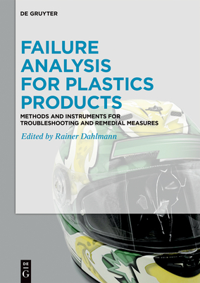 Failure Analysis for Plastics Products: Methods and Instruments for Troubleshooting and Remedial Measures - Dahlmann, Rainer (Editor)