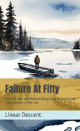Failure At Fifty: How Alcohol and Mental Illness Nearly Destroyed Every Aspect of My Life