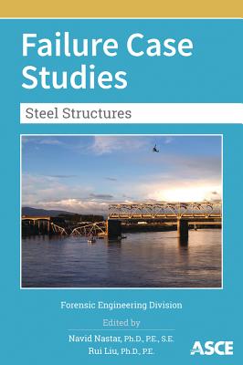 Failure Case Studies: Steel Structures - Nastar, Navid (Editor), and Liu, Rui (Editor)